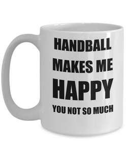 Handball Mug Lover Fan Funny Gift Idea Hobby Novelty Gag Coffee Tea Cup Makes Me Happy-Coffee Mug
