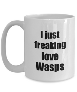 Wasp Mug I Just Freaking Love Wasps Lover Funny Gift Idea Coffee Tea Cup-Coffee Mug