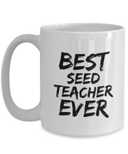 Load image into Gallery viewer, Seed Teacher Mug Best Ever Funny Gift Idea for Novelty Gag Coffee Tea Cup-[style]