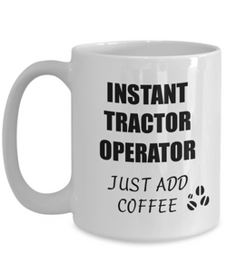 Tractor Operator Mug Instant Just Add Coffee Funny Gift Idea for Corworker Present Workplace Joke Office Tea Cup-Coffee Mug
