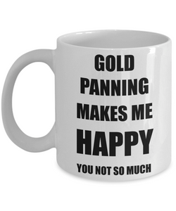 Gold Panning Mug Lover Fan Funny Gift Idea Hobby Novelty Gag Coffee Tea Cup Makes Me Happy-Coffee Mug