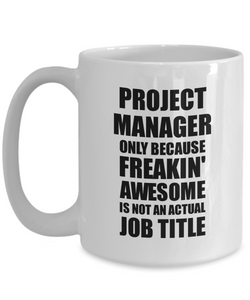 Project Manager Mug Freaking Awesome Funny Gift Idea for Coworker Employee Office Gag Job Title Joke Tea Cup-Coffee Mug