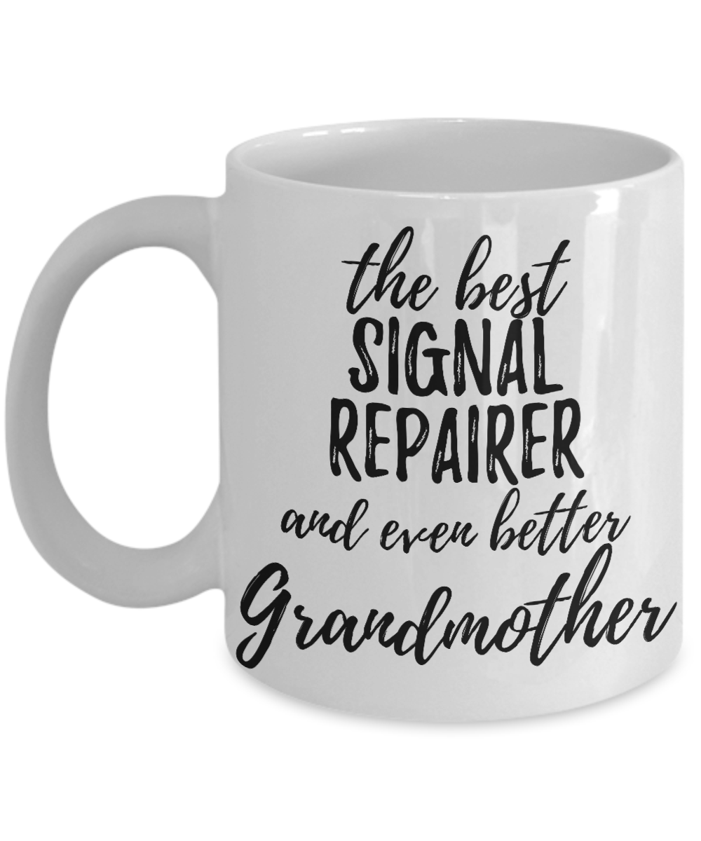 Signal Repairer Grandmother Funny Gift Idea for Grandma Coffee Mug The Best And Even Better Tea Cup-Coffee Mug