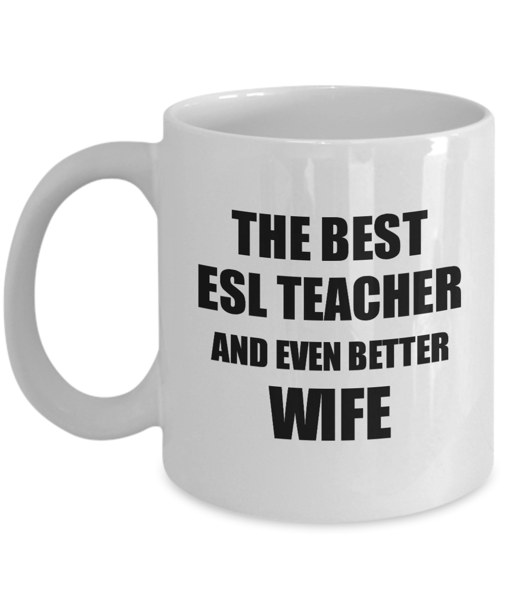 Esl Teacher Wife Mug Funny Gift Idea for Spouse Gag Inspiring Joke The Best And Even Better Coffee Tea Cup-Coffee Mug