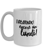 Load image into Gallery viewer, Tabarnak Encore un Lundi Mug Quebec Swear In French Expression Funny Gift Idea for Novelty Gag Coffee Tea Cup-Coffee Mug