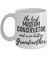 Load image into Gallery viewer, Museum Conservator Grandmother Funny Gift Idea for Grandma Coffee Mug The Best And Even Better Tea Cup-Coffee Mug