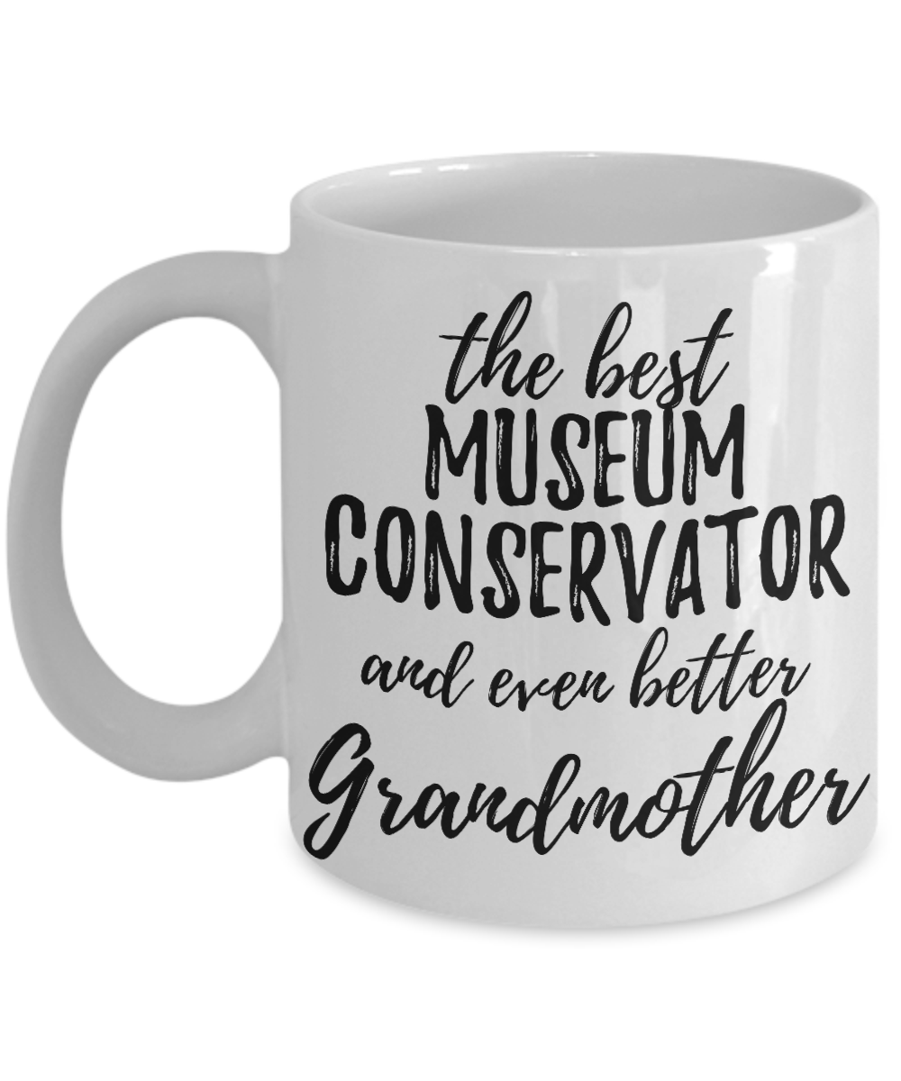 Museum Conservator Grandmother Funny Gift Idea for Grandma Coffee Mug The Best And Even Better Tea Cup-Coffee Mug