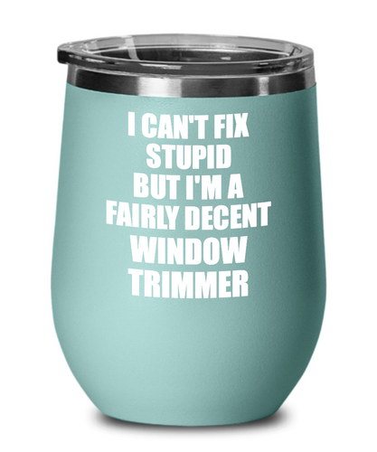 Funny Window Trimmer Wine Glass Saying Fix Stupid Gift for Coworker Gag Insulated Tumbler with Lid-Wine Glass