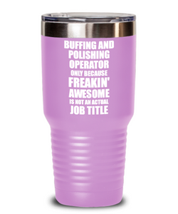 Funny Buffing And Polishing Operator Tumbler Freaking Awesome Gift Idea for Coworker Office Gag Job Title Joke Insulated Cup With Lid-Tumbler