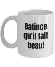 Load image into Gallery viewer, Batince qu&#39;il fait beau Mug Quebec Swear In French Expression Funny Gift Idea for Novelty Gag Coffee Tea Cup-Coffee Mug