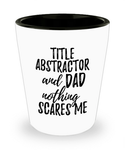 Funny Title Abstractor Dad Shot Glass Gift Idea for Father Gag Joke Nothing Scares Me Liquor Lover Alcohol 1.5 oz Shotglass-Shot Glass
