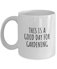 Load image into Gallery viewer, This Is A Good Day For Gardening Mug Funny Gift Idea Hobby Lover Quote Fan Present Coffee Tea Cup-Coffee Mug