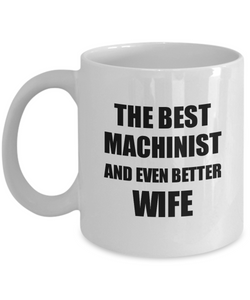 Machinist Wife Mug Funny Gift Idea for Spouse Gag Inspiring Joke The Best And Even Better Coffee Tea Cup-Coffee Mug
