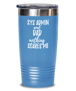Funny Sys Admin Dad Tumbler Gift Idea for Father Gag Joke Nothing Scares Me Coffee Tea Insulated Cup With Lid-Tumbler
