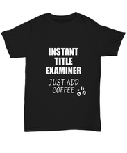 Load image into Gallery viewer, Title Examiner T-Shirt Instant Just Add Coffee Funny Gift-Shirt / Hoodie