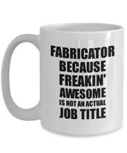Load image into Gallery viewer, Fabricator Mug Freaking Awesome Funny Gift Idea for Coworker Employee Office Gag Job Title Joke Coffee Tea Cup-Coffee Mug