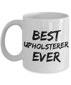Upholsterer Mug Best Uphol sterer Ever Funny Gift for Coworkers Novelty Gag Coffee Tea Cup-Coffee Mug