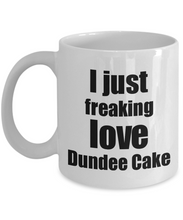 Load image into Gallery viewer, Dundee Cake Lover Mug I Just Freaking Love Funny Gift Idea For Foodie Coffee Tea Cup-Coffee Mug