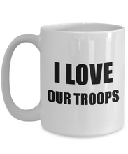 Load image into Gallery viewer, I Love Our Troops Mug Funny Gift Idea Novelty Gag Coffee Tea Cup-Coffee Mug