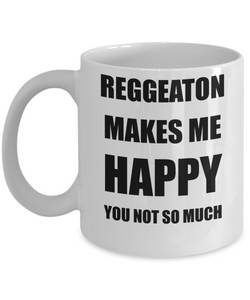 Reggeaton Mug Lover Fan Funny Gift Idea Hobby Novelty Gag Coffee Tea Cup Makes Me Happy-Coffee Mug
