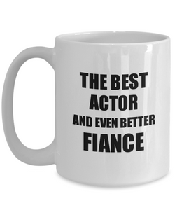 Actor Fiance Mug Funny Gift Idea for Betrothed Gag Inspiring Joke The Best And Even Better Coffee Tea Cup-Coffee Mug