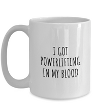 Load image into Gallery viewer, I Got Powerlifting In My Blood Mug Funny Gift Idea For Hobby Lover Present Fanatic Quote Fan Gag Coffee Tea Cup-Coffee Mug