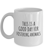 Load image into Gallery viewer, This Is A Good Day For Fostering Animals Mug Funny Gift Idea Hobby Lover Quote Fan Present Coffee Tea Cup-Coffee Mug