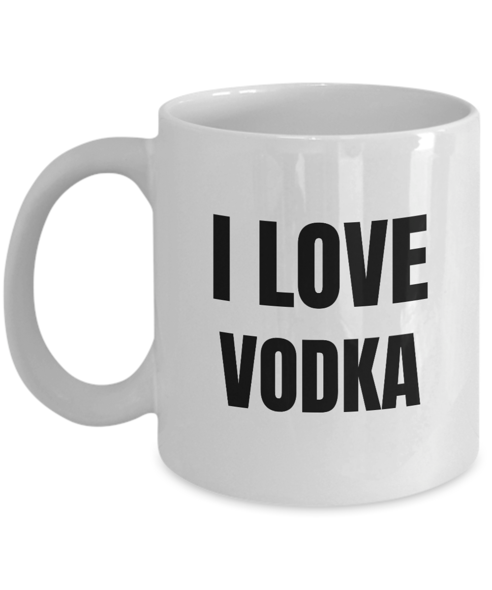 I Love Vodka Mug Funny Gift Idea Novelty Gag Coffee Tea Cup-Coffee Mug