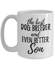 Load image into Gallery viewer, Dog Breeder Son Funny Gift Idea for Child Coffee Mug The Best And Even Better Tea Cup-Coffee Mug