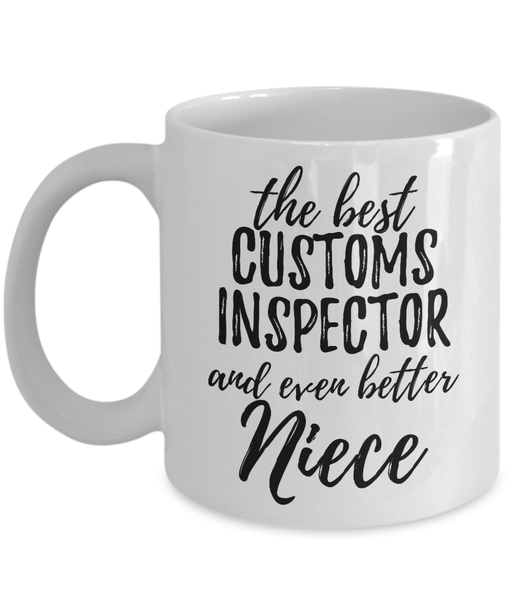 Customs Inspector Niece Funny Gift Idea for Nieces Coffee Mug The Best And Even Better Tea Cup-Coffee Mug