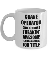 Load image into Gallery viewer, Crane Operator Mug Freaking Awesome Funny Gift Idea for Coworker Employee Office Gag Job Title Joke Coffee Tea Cup-Coffee Mug