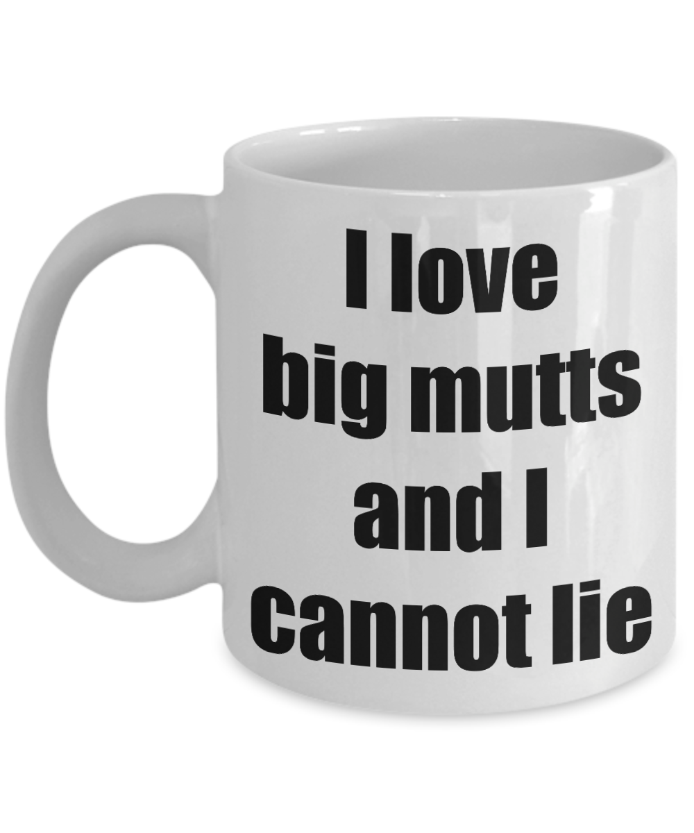 I Love Big Mutts And I Cannot Lie Mug Funny Gift Idea Novelty Gag Coffee Tea Cup-[style]