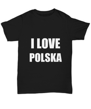 Load image into Gallery viewer, I Love Polska T-Shirt Funny Gift for Gag Unisex Tee-Shirt / Hoodie