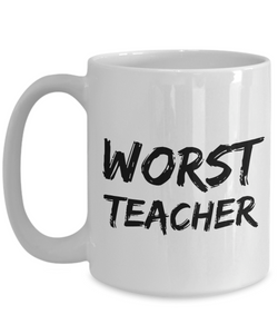 Worst Teacher Mug Funny Gift Idea for Novelty Gag Coffee Tea Cup-[style]