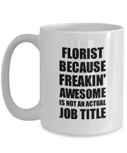 Load image into Gallery viewer, Florist Mug Freaking Awesome Funny Gift Idea for Coworker Employee Office Gag Job Title Joke Coffee Tea Cup-Coffee Mug