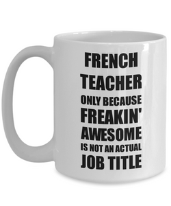 French Teacher Mug Freaking Awesome Funny Gift Idea for Coworker Employee Office Gag Job Title Joke Coffee Tea Cup-Coffee Mug