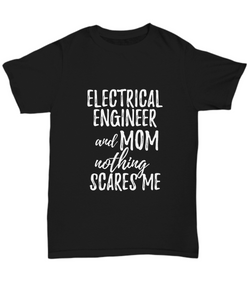 Electrical Engineer Mom T-Shirt Funny Gift Nothing Scares Me-Shirt / Hoodie