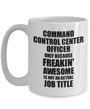 Load image into Gallery viewer, Command Control Center Officer Mug Freaking Awesome Funny Gift Idea for Coworker Employee Office Gag Job Title Joke Tea Cup-Coffee Mug