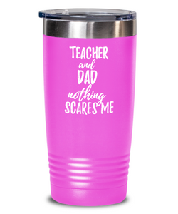 Funny Teacher Dad Tumbler Gift Idea for Father Gag Joke Nothing Scares Me Coffee Tea Insulated Cup With Lid-Tumbler