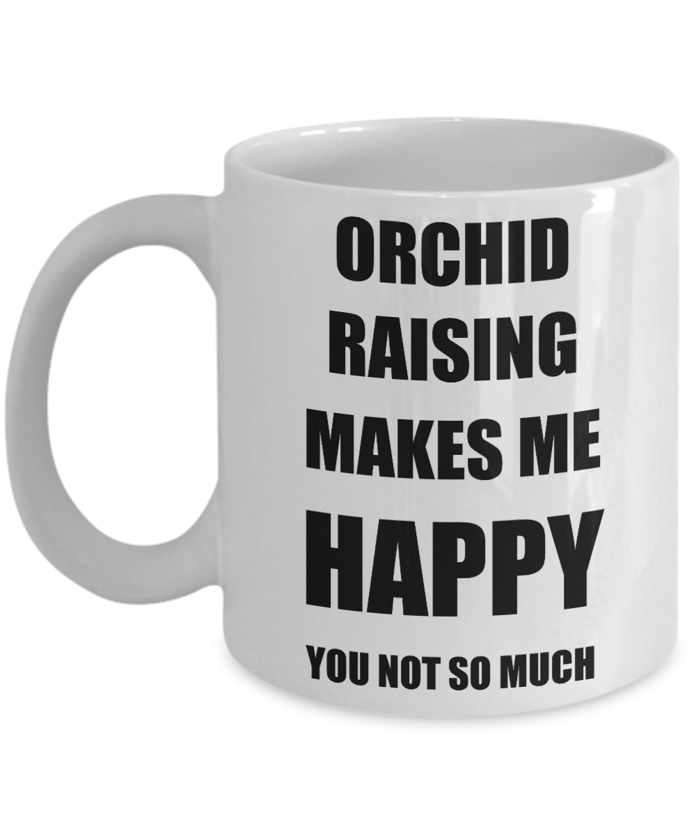 Orchid Raising Mug Lover Fan Funny Gift Idea Hobby Novelty Gag Coffee Tea Cup Makes Me Happy-Coffee Mug