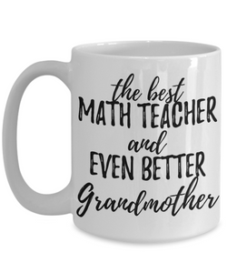 Math Teacher Grandmother Funny Gift Idea for Grandma Coffee Mug The Best And Even Better Tea Cup-Coffee Mug