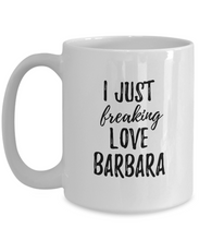 Load image into Gallery viewer, I Just Freaking Love Barbara Mug Funny Gift Idea For Custom Name Coffee Tea Cup-Coffee Mug