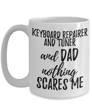 Load image into Gallery viewer, Keyboard Repairer and Tuner Dad Mug Funny Gift Idea for Father Gag Joke Nothing Scares Me Coffee Tea Cup-Coffee Mug