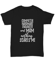 Load image into Gallery viewer, Computer Hardware Engineer Mom T-Shirt Funny Gift Nothing Scares Me-Shirt / Hoodie