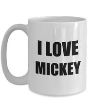 Load image into Gallery viewer, I Love Mickey Mug Funny Gift Idea Novelty Gag Coffee Tea Cup-Coffee Mug