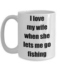 Load image into Gallery viewer, I Love My Wife When She Lets Me Go Fishing Coffee Mug Funny Gift Idea Novelty Gag Coffee Tea Cup-Coffee Mug