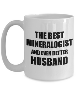 Mineralogist Husband Mug Funny Gift Idea for Lover Gag Inspiring Joke The Best And Even Better Coffee Tea Cup-Coffee Mug