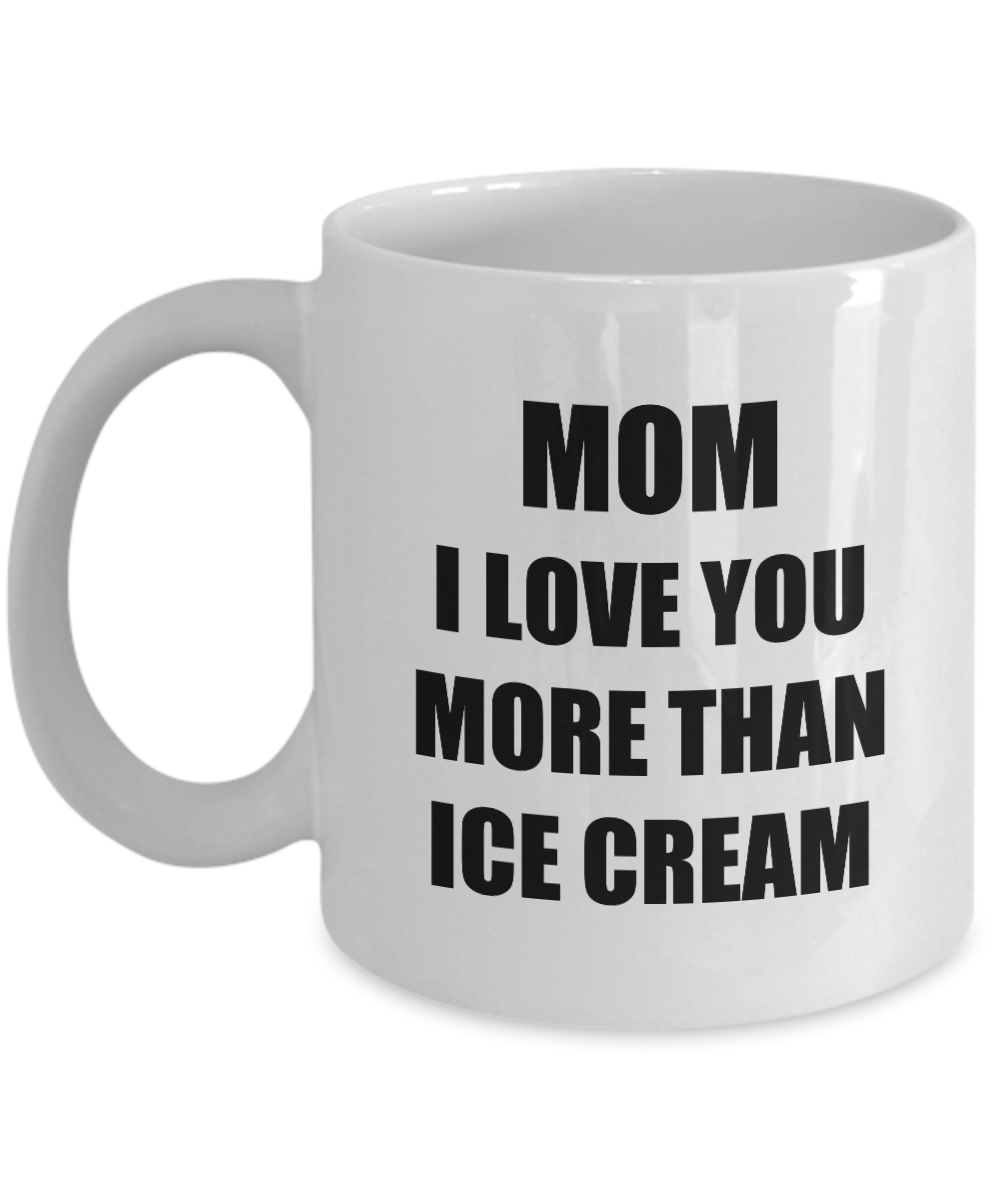 Mom Ice Cream Mug I Love You Funny Gift Idea for Novelty Gag Coffee Tea Cup-[style]