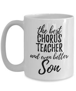 Chorus Teacher Son Funny Gift Idea for Child Coffee Mug The Best And Even Better Tea Cup-Coffee Mug