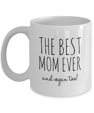Load image into Gallery viewer, The Best Mom Ever and Vegan Too! Mug-Coffee Mug